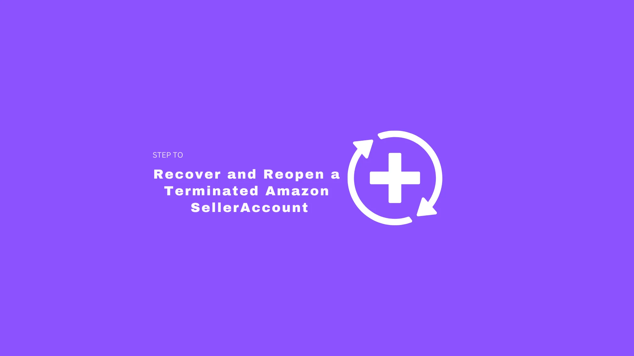Steps to Recover and Reopen a Terminated Amazon Seller Account
