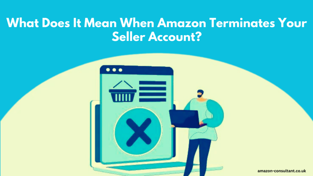 What Does It Mean When Amazon Terminates Your Seller Account?