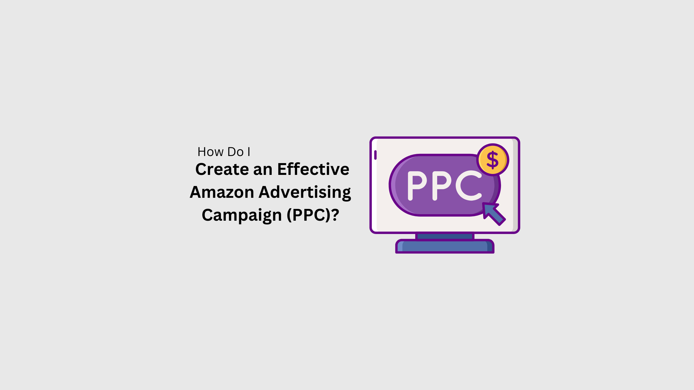 How-Do-I-Create-an-Effective-Amazon-Advertising-Campaign (PPC).