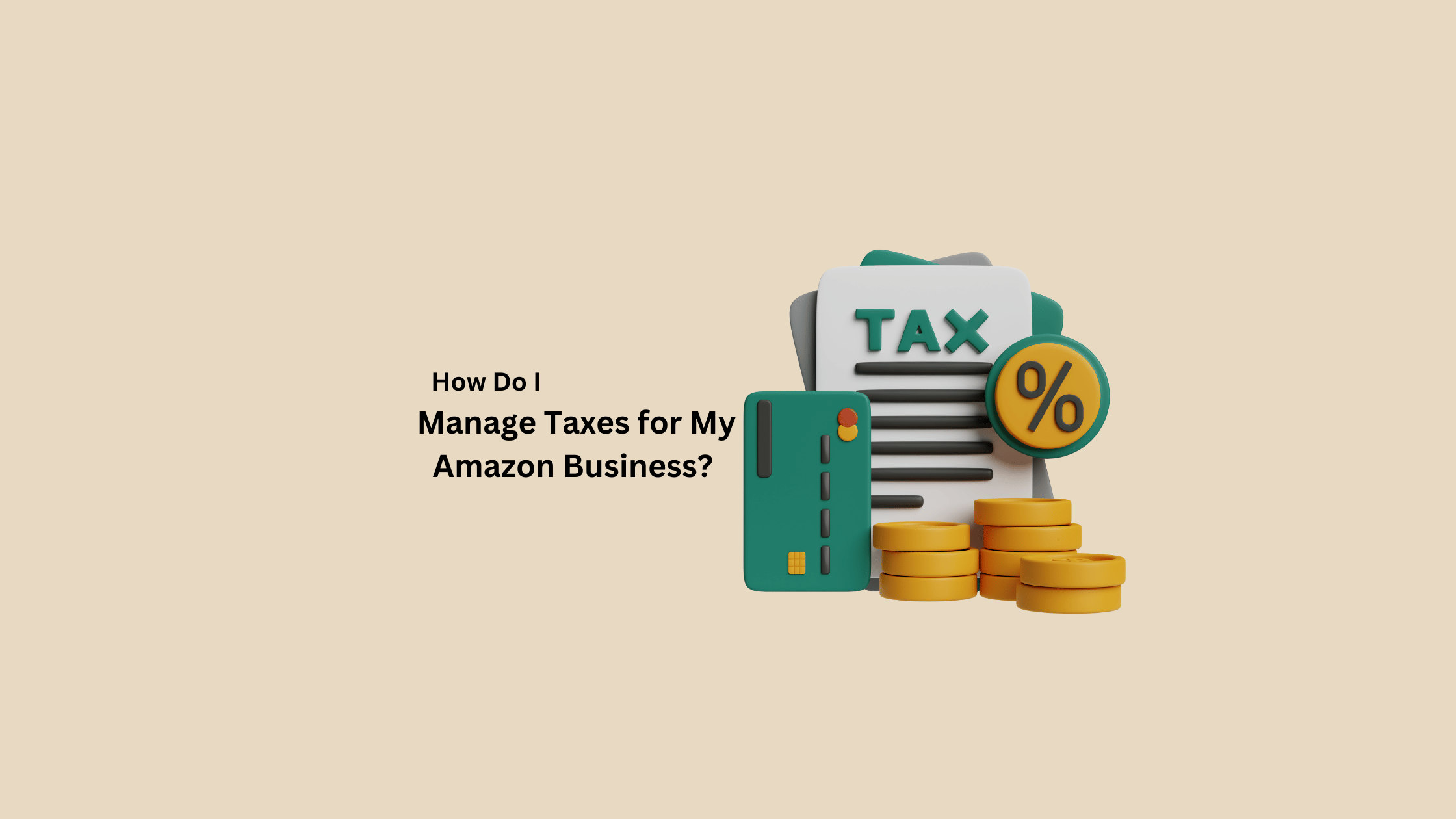 How-Do-I-Manage-Taxes-for-My-Amazon-Business?