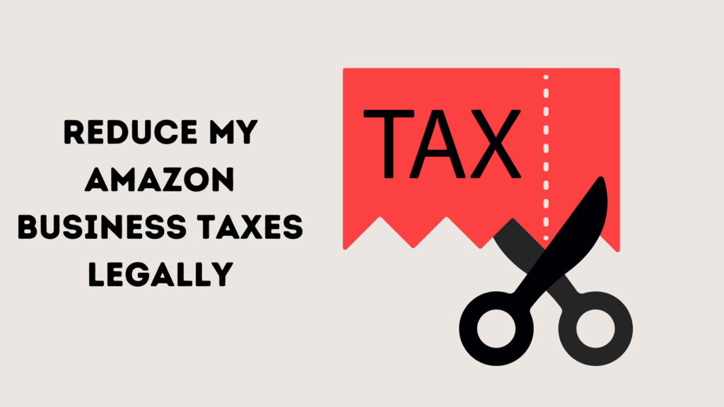 Reduce-My-Amazon-Business-Taxes-Legally