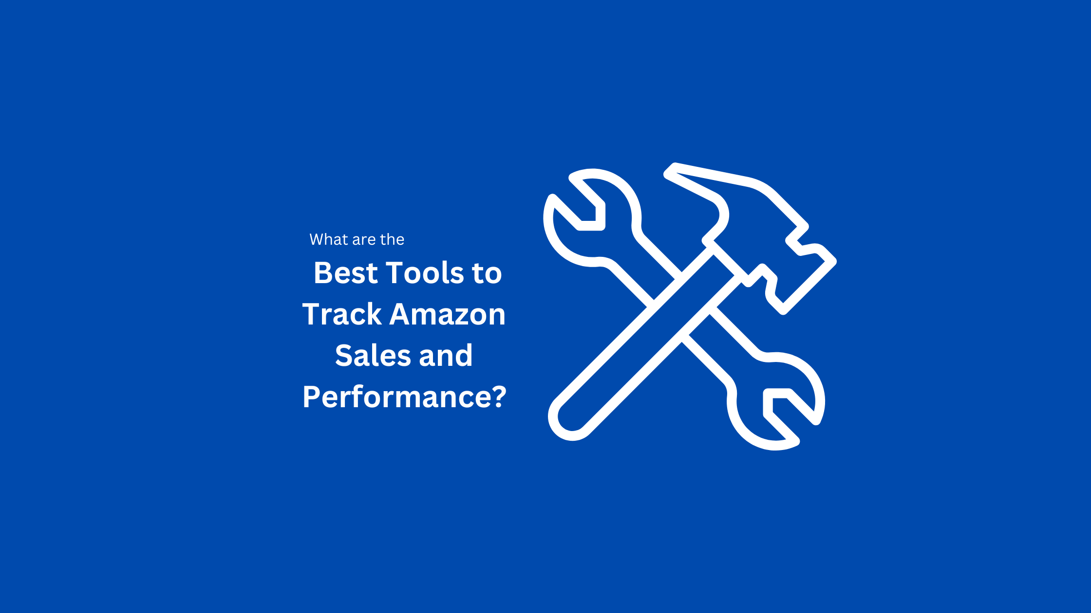 What-Are-the-Best-Tools-to-Track-Amazon-Sales-and-Performance