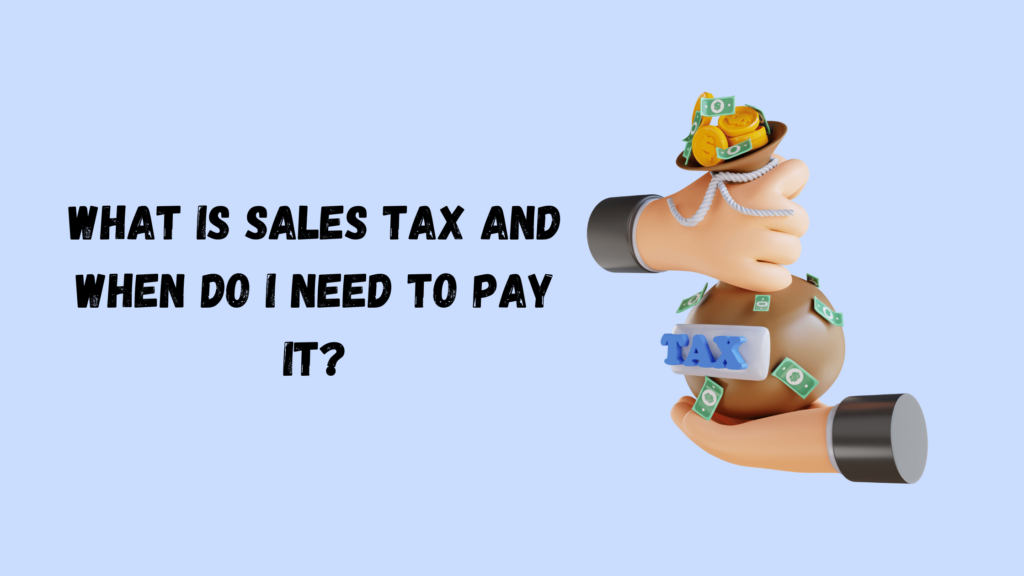 What is Sales Tax and When Do I-Need-to-Pay-It?