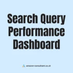 Amazon Search Query Performance Dashboard: A Seller’s Guide