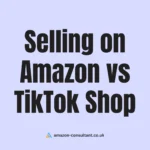 Selling on Amazon vs TikTok Shop: What’s Right for You?