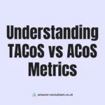 Understanding TACoS vs ACoS Metrics for Smarter Ad Spending