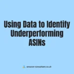 Using Data to Identify Underperforming ASINs and Fix Them