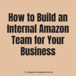 How to Build an Internal Amazon Team for Your Business