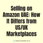Selling on Amazon UAE: How It Differs from US/UK Marketplaces