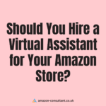 Should You Hire a Virtual Assistant for Your Amazon Store