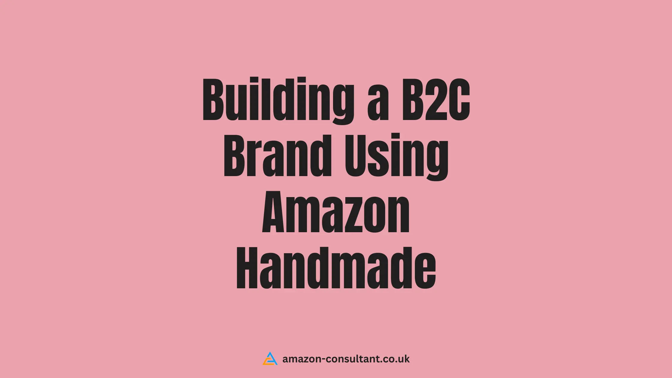 Building-a-B2C-Brand-Using-Amazon-Handmade