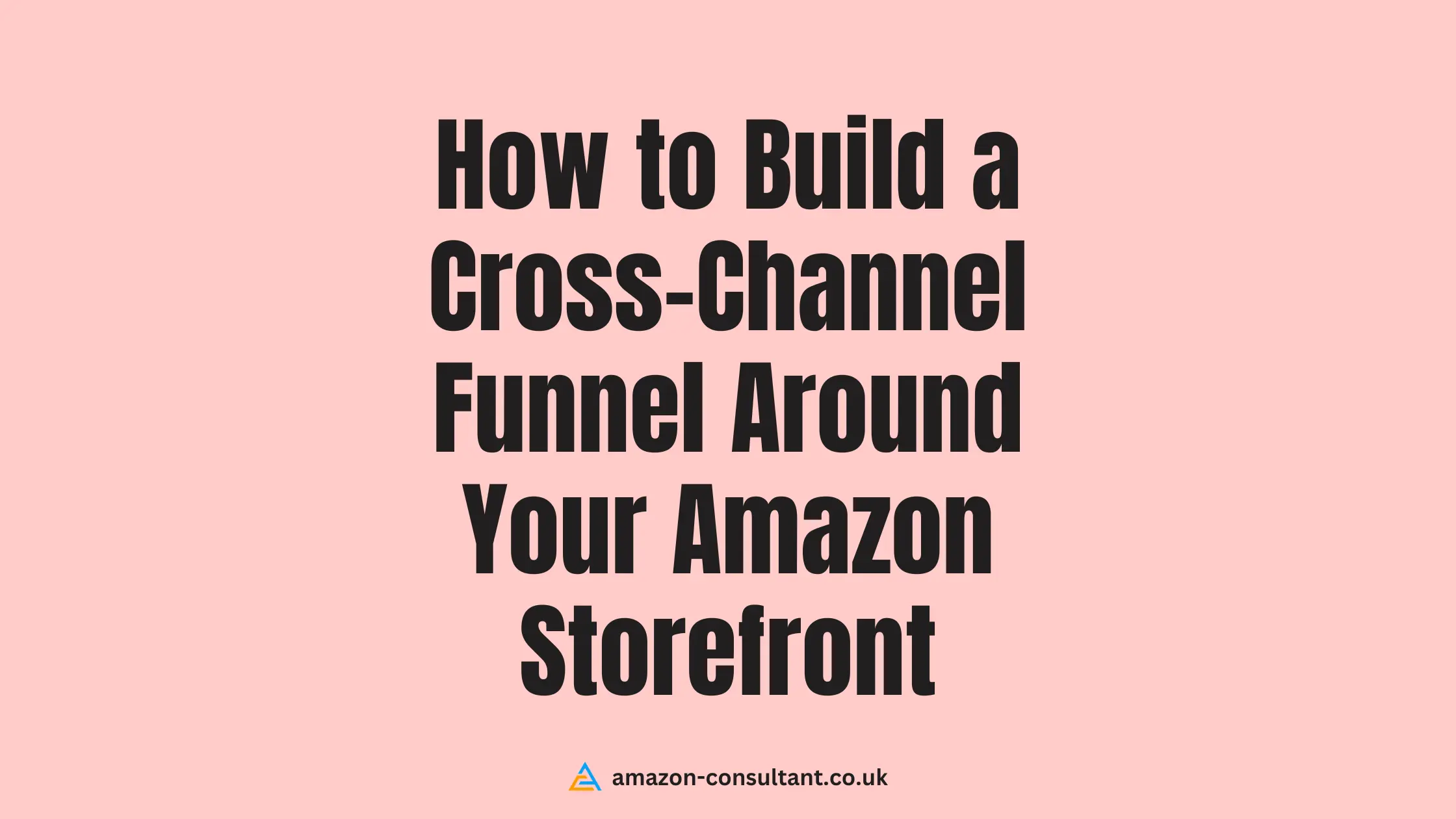 How-to-Build-a-Cross-Channel-Funnel-Around-Your-Amazon-Storefront