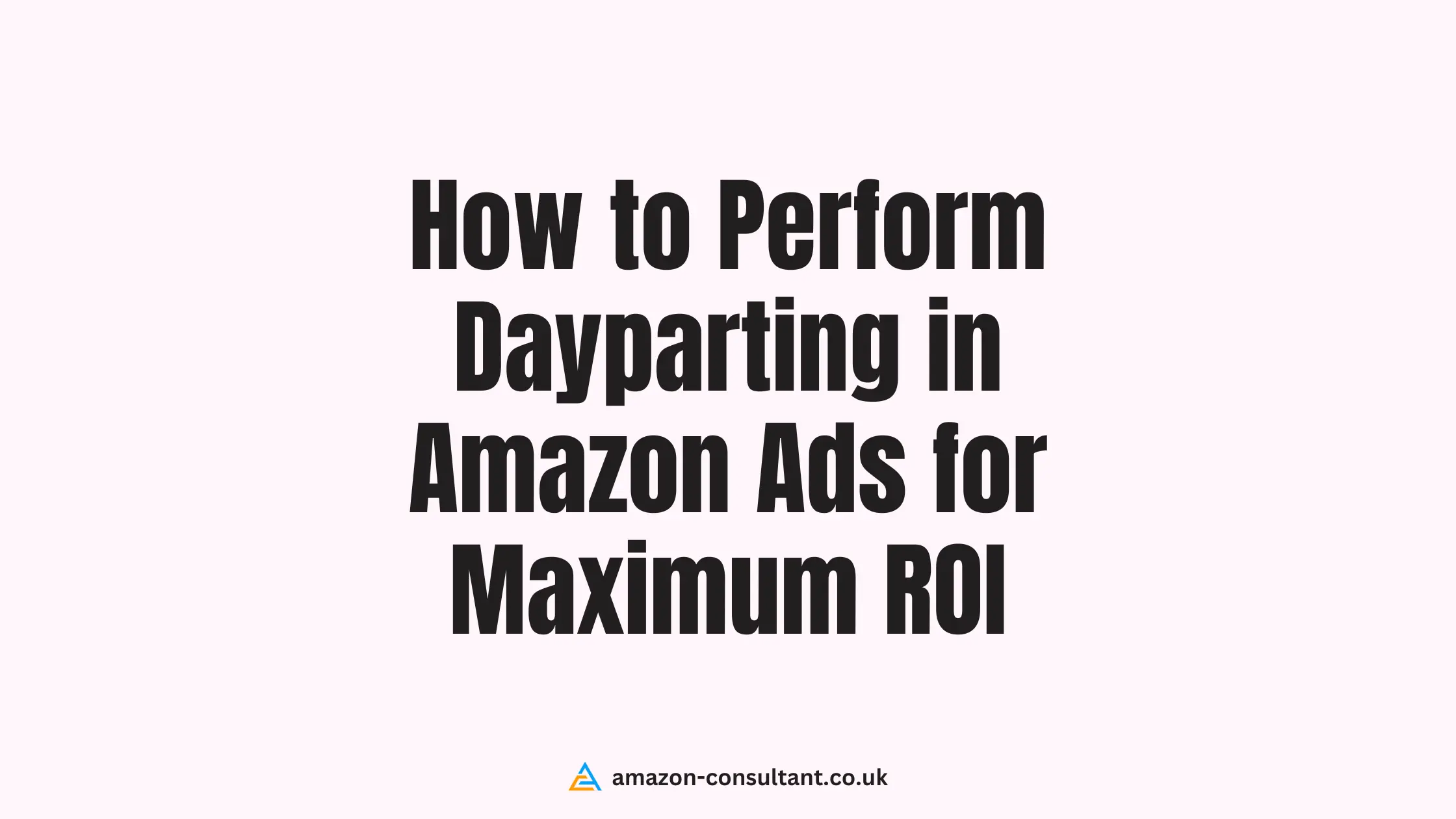 How-to-Perform-Day-partingin-Amazon-Ads-for-Maximum-ROI