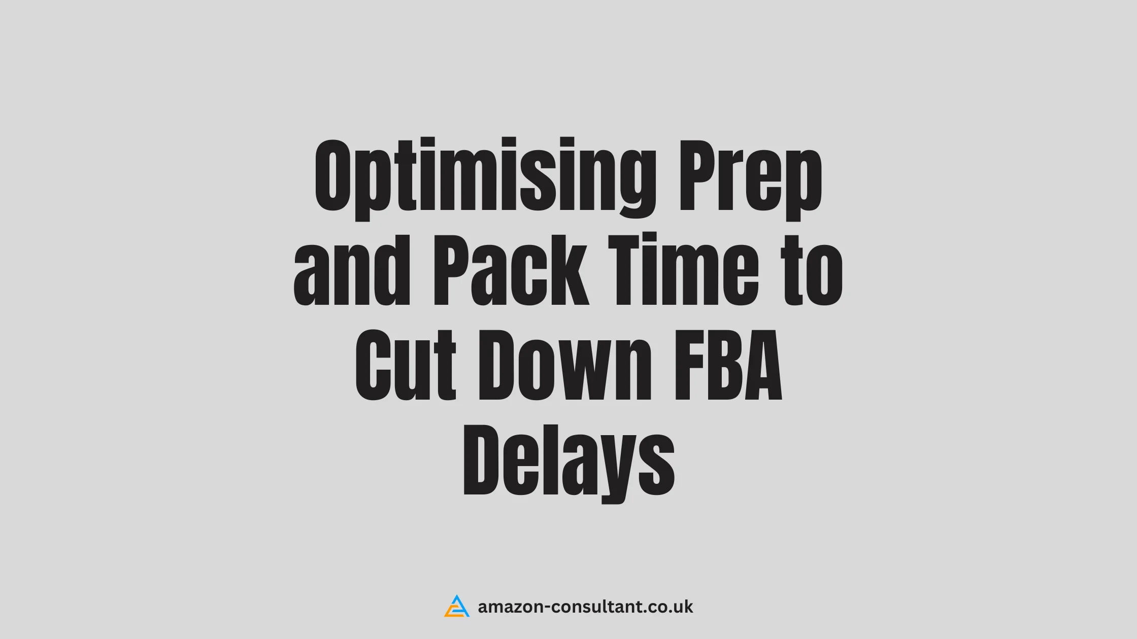 Optimising-Prep-and-Pack-time-to-Cut-Down-FBA-Delays