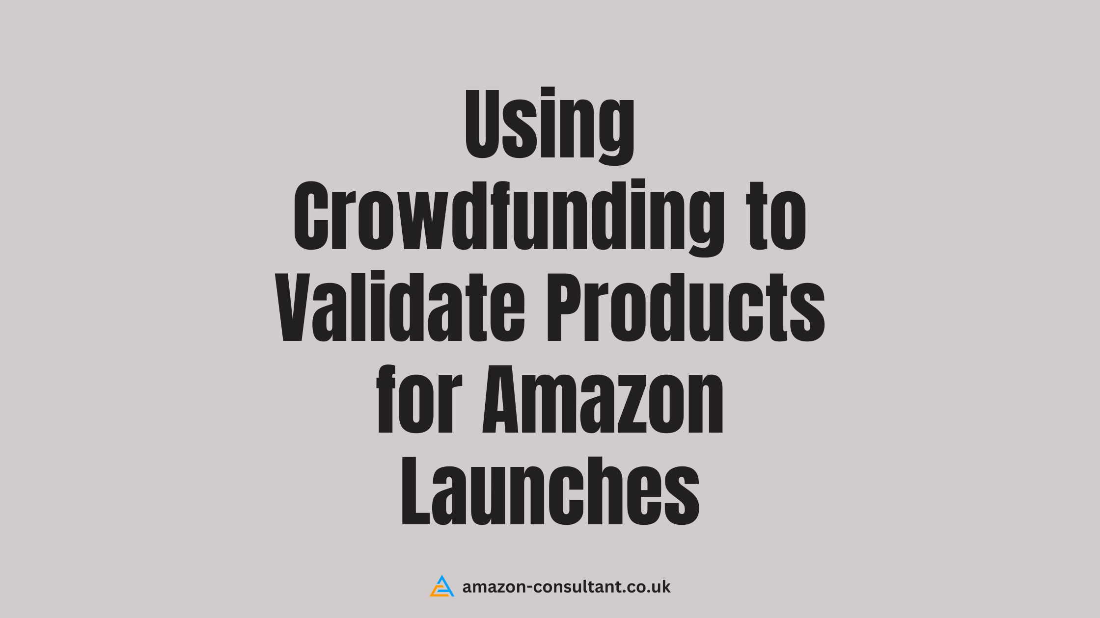 Using-Crowdfunding-to-Validate-Products-for-Amazon-Launches