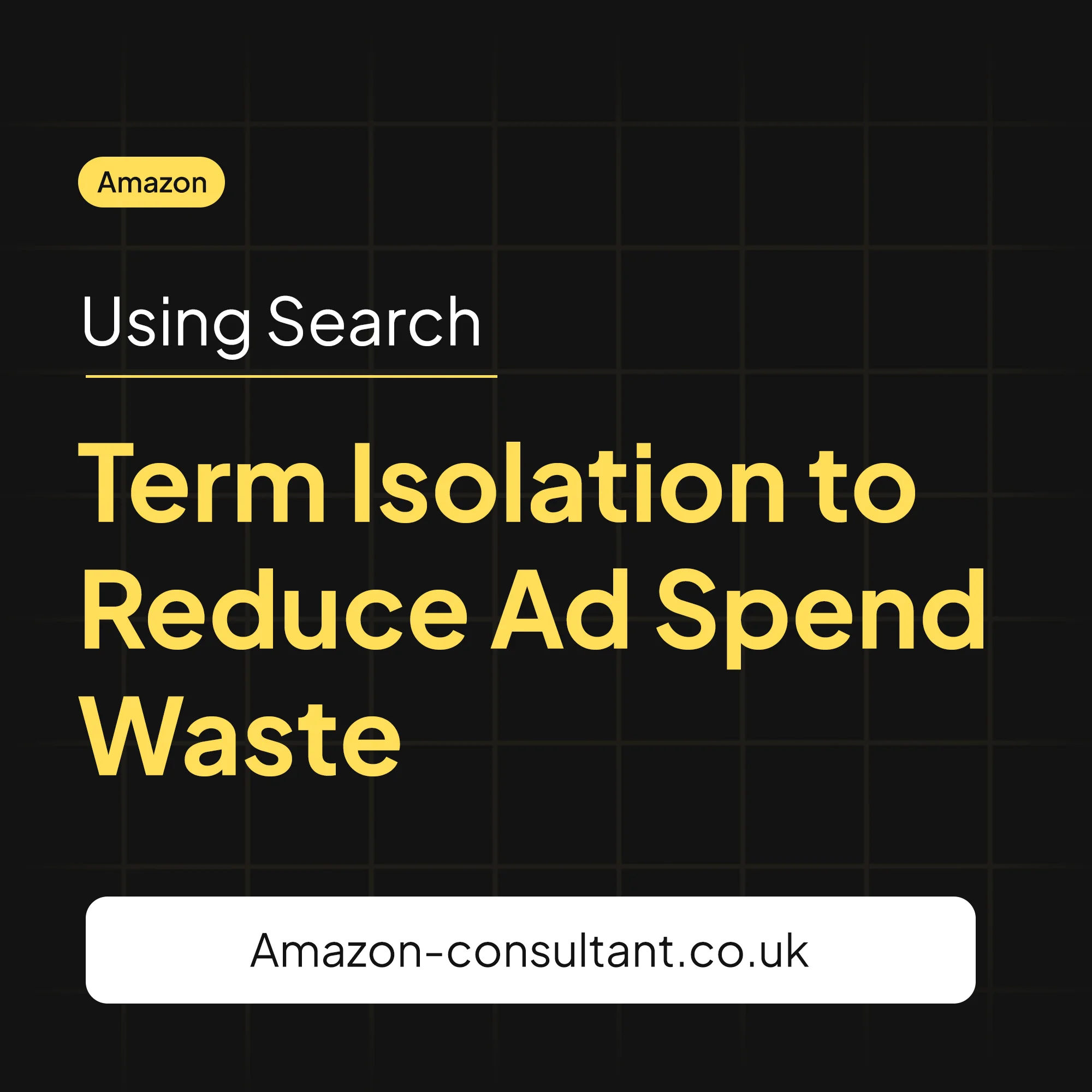 Using Search Term Isolation to Reduce Ad Spend Waste