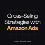 Cross-Selling Strategies with Amazon Ads: Beyond Auto Campaigns