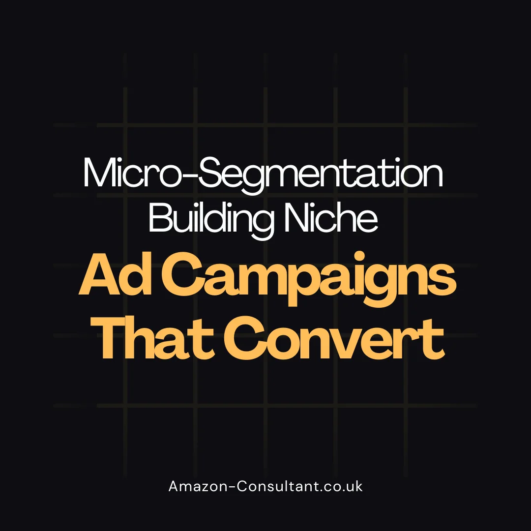 Micro-Segmentation Building Niche Ad Campaigns That Convert