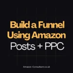 How to Build a Funnel Using Amazon Posts + PPC
